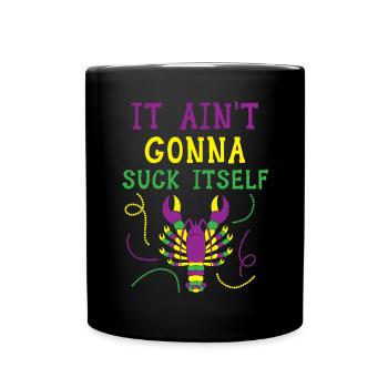 It Ain't Gonna Suck Itself Crawfish Mardi Gras - Full Colour Mug - black - Front