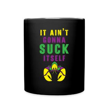 It Ain't Gonna Suck Itself Crawfish Mardi Gras - Full Colour Mug - black - Front