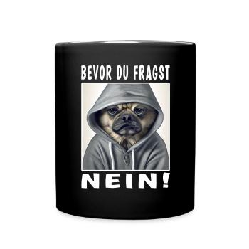 Bevor du fragst nein Hund - Tasse einfarbig - Schwarz - Vorne