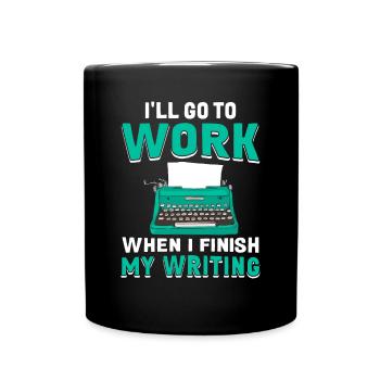 Ich gehe zur Arbeit, wenn ich mit dem Schreiben - Tasse einfarbig - Schwarz - Vorne