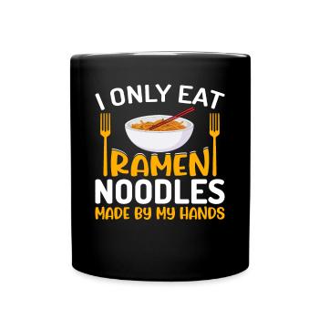 Ich esse nur Ramen-Nudeln, die von meinen Händen - Tasse einfarbig - Schwarz - Vorne
