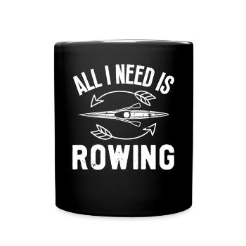 Rudern All I Need Is Rowing Ruderer Rudersport - Full Colour Mug - black - Front