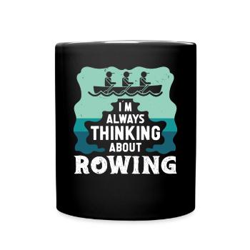 Rudern Always Thinking About Rowing Ruderer Kajak - Tasse einfarbig - Schwarz - Vorne