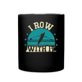 Rowing I Row With It Rowing Rowing Kayak Canoe - Full Colour Mug - black - Front