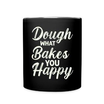 Dough What Bakes You Happy Bäckerei - Tasse einfarbig - Schwarz - Vorne