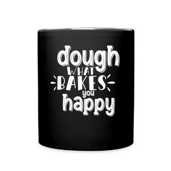 Dough What Bakes You Happy Bäckerei - Tasse einfarbig - Schwarz - Vorne