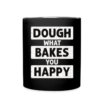 Dough What Bakes You Happy Bäckerei - Tasse einfarbig - Schwarz - Vorne