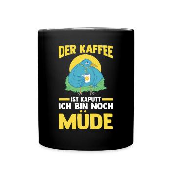 Der Kaffee Ist Kaputt Ich Bin Noch Müde - Tasse einfarbig - Schwarz - Vorne