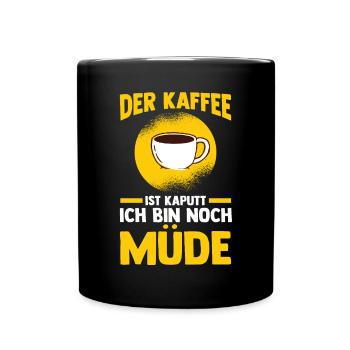 Der Kaffee Ist Kaputt Ich Bin Noch Müde - Tasse einfarbig - Schwarz - Vorne