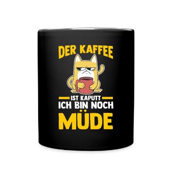 Der Kaffee Ist Kaputt Ich Bin Noch Müde Katze - Tasse einfarbig - Schwarz - Vorne