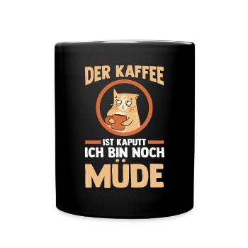 Der Kaffee Ist Kaputt Ich Bin Noch Müde Katze - Tasse einfarbig - Schwarz - Vorne