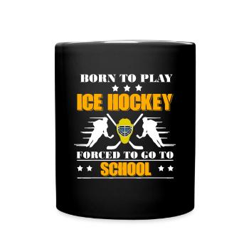 Geboren, um Eishockey zu spielen, gezwungen, zur Schule zu gehen - Tasse einfarbig - Schwarz - Vorne