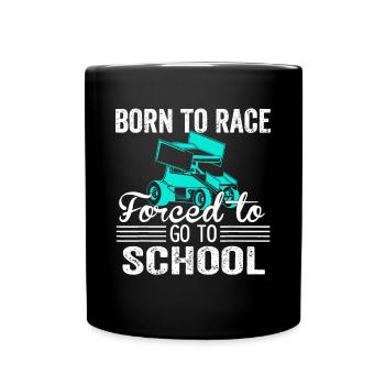 Born Race Sprint Car Forced To Go To School Funnyd - Full Colour Mug - black - Front
