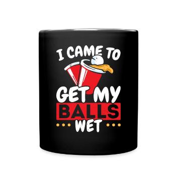 I Came To Get My Balls Wet Alcoholic Beer Pong - Full Colour Mug - black - Front