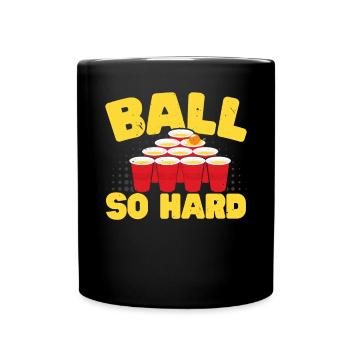 Ball So Hard Alcohol Drinking Game Beer Pong - Full Colour Mug - black - Front