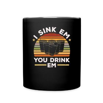I Sink Em You Drink Em Alcohol Game Beer Pong - Tasse einfarbig - Schwarz - Vorne