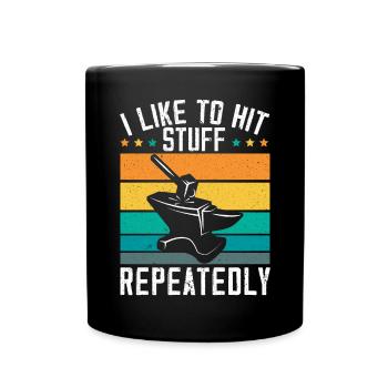I Like To Hit Stuff Repeatedly Forging Blacksmith - Full Colour Mug - black - Front