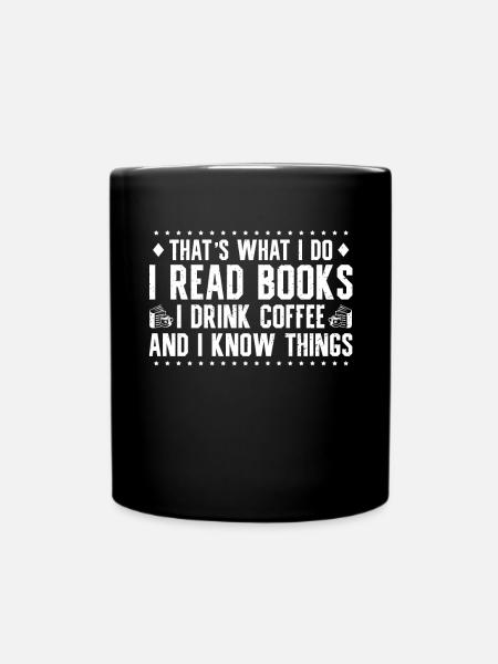 Ich Lese Bücher, Ich Trinke Kaffee, Und Ich Weiß - Tasse einfarbig - Schwarz