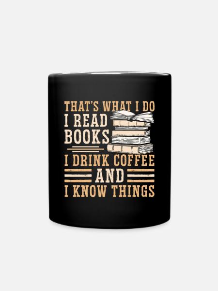 Ich Lese Bücher, Ich Trinke Kaffee, Und Ich Weiß - Tasse einfarbig - Schwarz