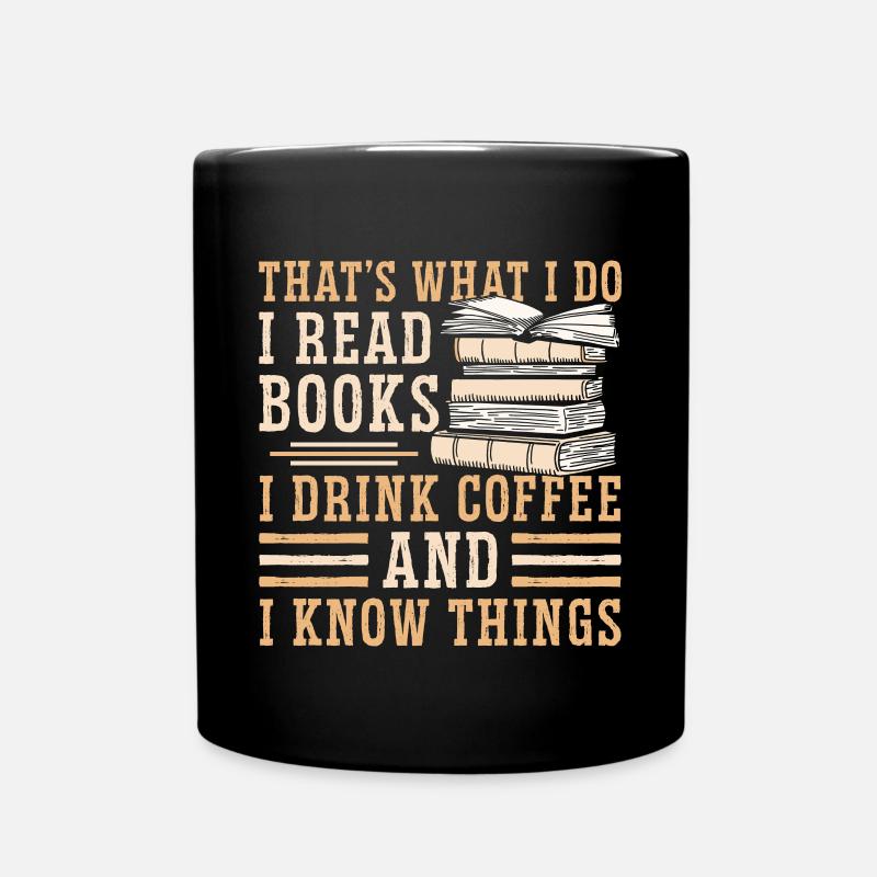 Ich Lese Bücher, Ich Trinke Kaffee, Und Ich Weiß - Tasse einfarbig - Schwarz