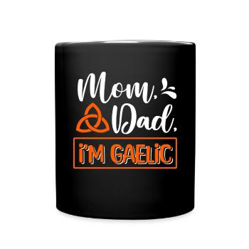 Mom, Dad, I'm Gaelic - Full Colour Mug - black - Front