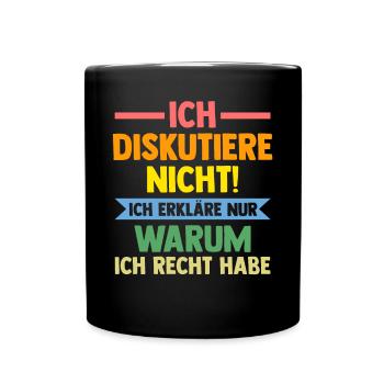 Ich Diskutiere Nicht Ich Erkläre Nur Warum Ich Rec - Tasse einfarbig - Schwarz - Vorne