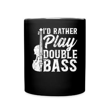 I'd Rather Play Double Bass - Double Bass Player - Tasse einfarbig - Schwarz - Vorne