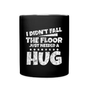 I Didn't Fall, The Floor Just Needed A Hug 3 - Tasse einfarbig - Schwarz - Vorne