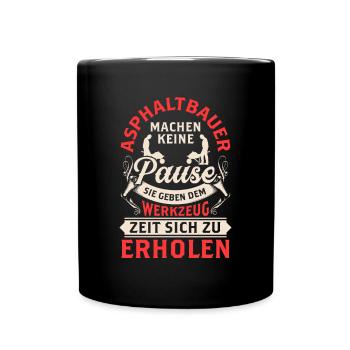 Asphaltbauer machen keine Pause Asphaltierer - Tasse einfarbig - Schwarz - Vorne