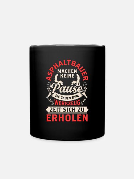 Asphaltbauer machen keine Pause Asphaltierer - Tasse einfarbig - Schwarz