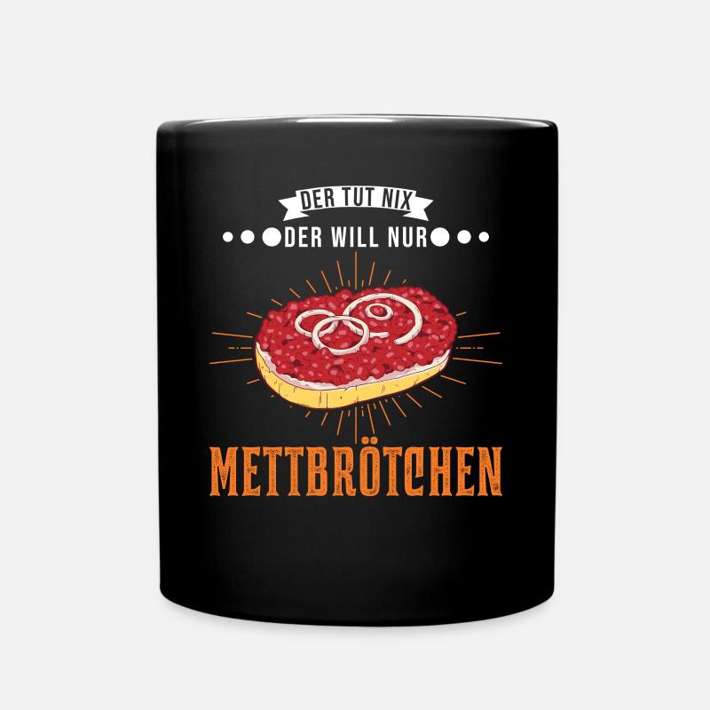 Der tut nix Der will nur Mettbrötchen Mett - Tasse einfarbig - Schwarz