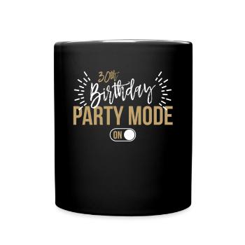 30th Birthday Party Mode On Shirt Geschenk - Tasse einfarbig - Schwarz - Vorne