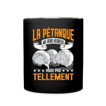 La Pétanque Me Rend Heureux | Petanque Humour - Mug uni - noir - Devant
