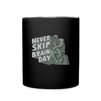 Never Skip Brain Day Philosophie Philosoph Denken - Tasse einfarbig - Schwarz - Vorne