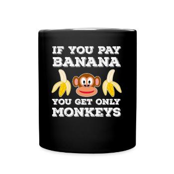 If you pay for bananas, only monkeys get - Full Colour Mug - black - Front