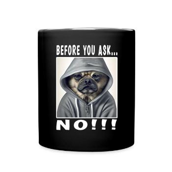 Before you ask no - Full Colour Mug - black - Front
