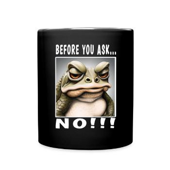Before you ask no - Tasse einfarbig - Schwarz - Vorne