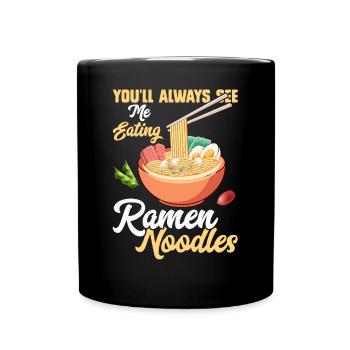 Du wirst mich immer Ramen-Nudeln essen sehen - Tasse einfarbig - Schwarz - Vorne