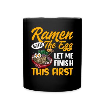 Ramen mit dem Ei, lass mich das zuerst beenden - - Tasse einfarbig - Schwarz - Vorne