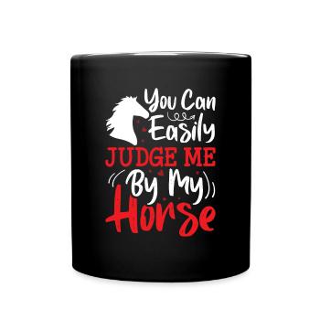 You can easily judge me by my horse - Full Colour Mug - black - Front