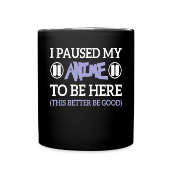 I Paused My Anime To Be Here Japanese Anime Lover - Full Colour Mug - black - Front
