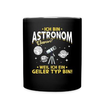 Raumfahrt - Ich bin Astronom Weil Ich ein Geiler T - Tasse einfarbig - Schwarz - Vorne