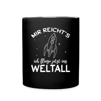 Raumfahrt - Mir Reicht's ich fliege jetzt ins Welt - Tasse einfarbig - Schwarz - Vorne