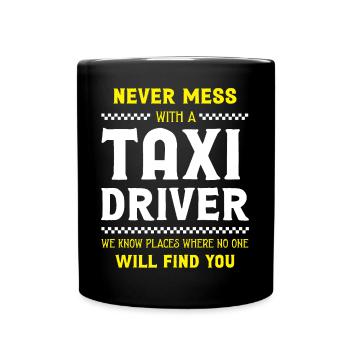 Never Mess With A Taxi Driver - Funny Cab Driver - Full Colour Mug - black - Front