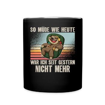 So Müde Wie Heute War Ich Seit Gestern Nicht Mehr - Tasse einfarbig - Schwarz - Vorne