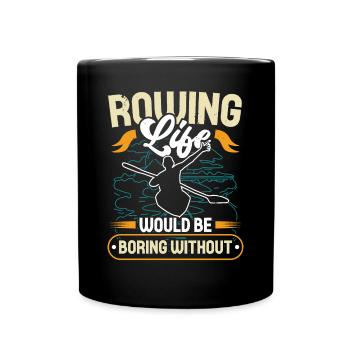 Rudern Rowing Life Would Be Boring Without Ruderer - Tasse einfarbig - Schwarz - Vorne