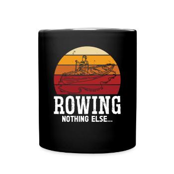 Rudern Rowing Nothing Else Ruderer Rudersport Kanu - Tasse einfarbig - Schwarz - Vorne