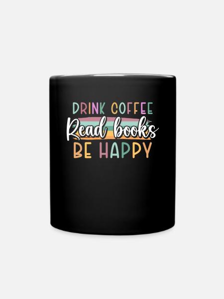 Kaffee Trinken, Bücher Lesen, Glücklich Sein - Tasse einfarbig - Schwarz