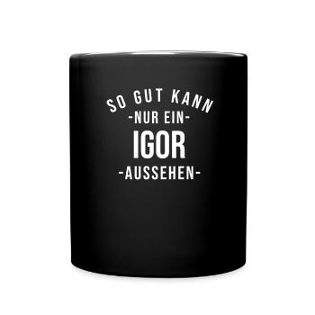 Igor Name Spruch Geschenk Vorname Igor - Tasse einfarbig - Schwarz - Vorne