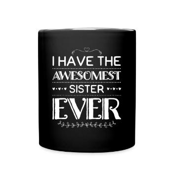 I Have The Awesomest Sister Ever My Sister Is Best - Full Colour Mug - black - Front